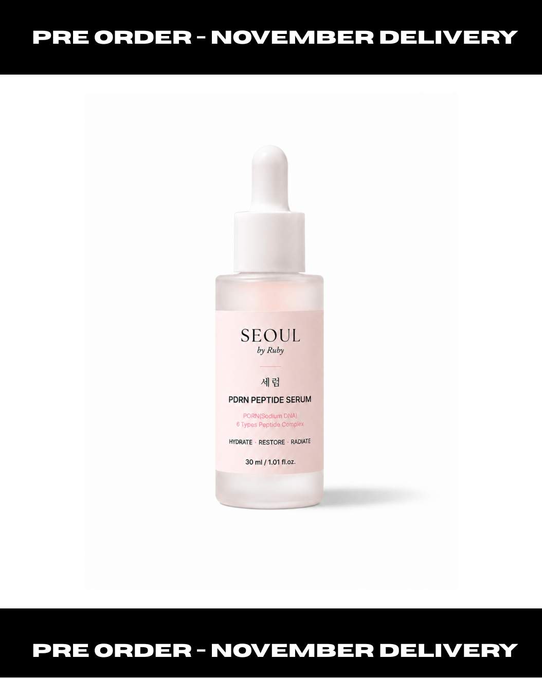 A bottle of Seoul by Ruby PDRN
 Peptide Serum with a white dropper cap and pale pink liquid, centred on a white background with black bars at the top and bottom reading 'PRE ORDER - NOVEMBER DELIVERY'.